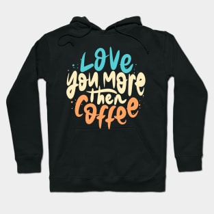 Love You More Then Coffee lettering Hoodie